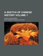 A Sketch Of Chinese History Volume 1 ; di Karl Friedrich August Gtzlaff, Karl Friedrich August Gutzlaff edito da Rarebooksclub.com
