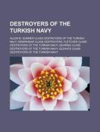 Destroyers of the Turkish Navy: Allen M. Sumner Class Destroyers of the Turkish Navy, Demirhisar Class Destroyers, Fletcher Class Destroyers of the Tu di Source Wikipedia edito da Booksllc.Net