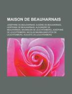 Maison De Beauharnais: Eug Ne De Beauhar di Livres Groupe edito da Books LLC, Wiki Series