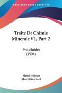 Traite de Chimie Minerale V1, Part 2: Metalloides (1904) di Henri Moissan edito da Kessinger Publishing