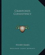 Crawfords Consistency di Henry James edito da Kessinger Publishing