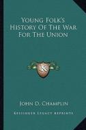 Young Folk's History of the War for the Union di John D. Champlin edito da Kessinger Publishing