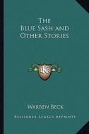 The Blue Sash and Other Stories di Warren Beck edito da Kessinger Publishing