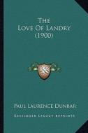 The Love of Landry (1900) the Love of Landry (1900) di Paul Laurence Dunbar edito da Kessinger Publishing