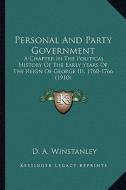 Personal and Party Government: A Chapter in the Political History of the Early Years of the Reign of George III, 1760-1766 (1910) di D. A. Winstanley edito da Kessinger Publishing