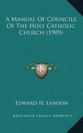 A Manual of Councils of the Holy Catholic Church (1909) di Edward H. Landon edito da Kessinger Publishing