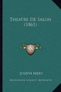 Theatre de Salon (1861) di Joseph Mery edito da Kessinger Publishing