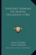 Nineteen Sermons on Several Occasions (1784) di John Rogers edito da Kessinger Publishing