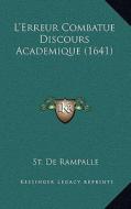 L'Erreur Combatue Discours Academique (1641) di St De Rampalle edito da Kessinger Publishing