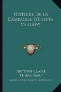 Histoire de La Campagne D'Egypte V2 (1839) di Antoine-Claire Thibaudeau edito da Kessinger Publishing
