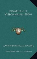 Jonathan Le Visionnaire (1866) di Xavier Boniface Saintine edito da Kessinger Publishing