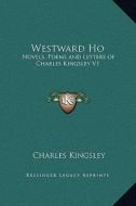 Westward Ho: Novels, Poems and Letters of Charles Kingsley V1 di Charles Kingsley edito da Kessinger Publishing