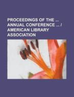 Proceedings of the Annual Conference - American Library Association di Anonymous edito da Rarebooksclub.com