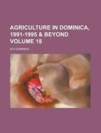 Agriculture In Dominica, 1991-1995 & Beyond Volume 18 di United States General Accounting Office, Iica-Dominica edito da Rarebooksclub.com