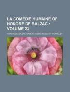 La Comedie Humaine Of Honore De Balzac (volume 23 ) di Honore De Balzac edito da General Books Llc