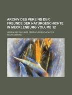 Archiv Des Vereins Der Freunde Der Naturgeschichte in Mecklenburg Volume 12 di Verein Der Freunde Mecklenburg edito da Rarebooksclub.com