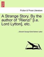 A Strange Story. By the author of "Rienzi" [i.e. Lord Lytton], etc. Vol. II. di Edward George Earle Bulwer Lytton edito da British Library, Historical Print Editions