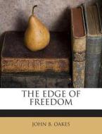 The Edge of Freedom di John B. Oakes edito da Nabu Press