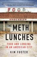 The Meth Lunches: Food and Longing in an American City di Kim Foster edito da ST MARTINS PR