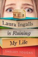 Laura Ingalls is Ruining My Life di Shelley Tougas edito da Palgrave USA