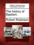 The History of Baptism. di Robert Robinson edito da GALE ECCO SABIN AMERICANA