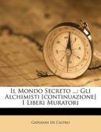 Il Mondo Secreto ...: Gli Alchimisti [Continuazione] I Liberi Muratori di Giovanni De Castro edito da Nabu Press