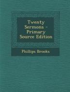 Twenty Sermons di Phillips Brooks edito da Nabu Press