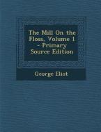 Mill on the Floss, Volume 1 di George Eliot edito da Nabu Press