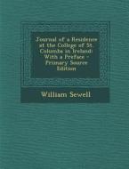 Journal of a Residence at the College of St. Columba in Ireland: With a Preface di William Sewell edito da Nabu Press