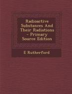 Radioactive Substances and Their Radiations di E. Rutherford edito da Nabu Press