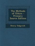 The Methods of Ethics di Henry Sidgwick edito da Nabu Press