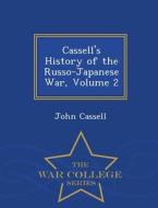 Cassell's History Of The Russo-japanese War, Volume 2 - War College Series di John Cassell edito da War College Series