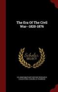 The Era Of The Civil War--1820-1876 di Cooling B Franklin edito da Andesite Press