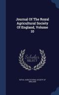 Journal Of The Royal Agricultural Society Of England; Volume 10 edito da Sagwan Press