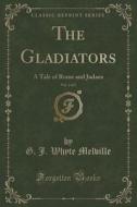 The Gladiators, Vol. 2 Of 3 di G J Whyte Melville edito da Forgotten Books
