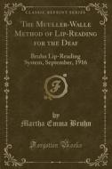 The Muuller-walle Method Of Lip-reading For The Deaf di Martha Emma Bruhn edito da Forgotten Books