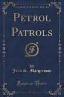 Petrol Patrols (classic Reprint) di John S Margerison edito da Forgotten Books