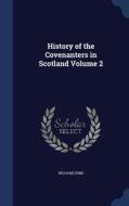 History Of The Covenanters In Scotland Volume 2 di William Sime edito da Sagwan Press