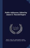 Public Addresses. Edited by James E. Thorold Rogers di John Bright, James E. Thorold Rogers edito da CHIZINE PUBN