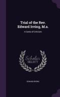 Trial Of The Rev. Edward Irving, M.a. di Edward Irving edito da Palala Press
