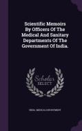 Scientific Memoirs By Officers Of The Medical And Sanitary Departments Of The Government Of India. di India Medical Department edito da Palala Press