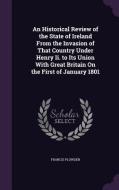 An Historical Review Of The State Of Ireland From The Invasion Of That Country Under Henry Ii. To Its Union With Great Britain On The First Of January di Francis Plowden edito da Palala Press