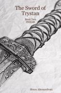 The Sword of Trystan - Book Two INIZAR di Henry Alessandroni edito da Lulu.com