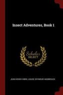Insect Adventures, Book 1 di Jean-Henri Fabre, Louise Seymour Hasbrouck edito da CHIZINE PUBN