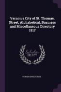 Vernon's City of St. Thomas, Street, Alphabetical, Business and Miscellaneous Directory 1917 di Vernon Directories edito da CHIZINE PUBN