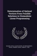 Determination of Optimal Vertices from Feasible Solutions in Unimodular Linear Programming di Shinji Mizuno, Romesh Saigal edito da CHIZINE PUBN