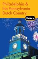 Fodor's Philadelphia And The Pennsylvania Dutch Country edito da Ebury Press