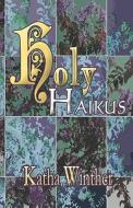 Holy Haikus di Katha Winther edito da America Star Books
