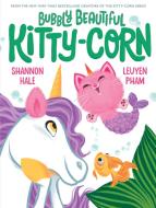 Bubbly Beautiful Kitty-Corn di Shannon Hale edito da ABRAMS BOOKS FOR YOUNG READERS