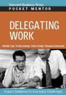 Delegating Work: Expert Solutions to Everyday Challenges edito da HARVARD BUSINESS REVIEW PR